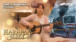 THE TRAIN BRINGS ME HOME | HARAPAN INDAH RTV
